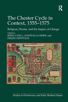 The Chester Cycle in Context, 1555–1575: Religion, Drama, and the Impact of Change (Studies in Performance and Early Modern Drama)