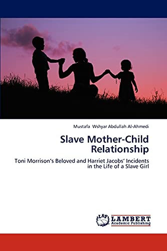Slave Mother-Child Relationship: Toni Morrison’s Beloved and Harriet Jacobs’ Incidents in the Life of a Slave Girl