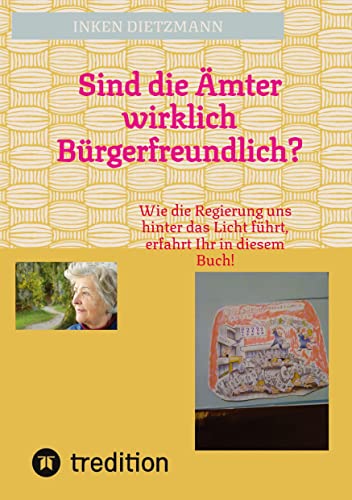 Sind die Ämter wirklich Bürgerfreundlich?: Wie die Regierung uns hinter das Licht führt, erfahrt Ihr in diesem Buch!