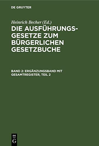 Ergänzungsband mit Gesamtregister, Teil 2 (Die Ausführungsgesetze zum Bürgerlichen Gesetzbuche)