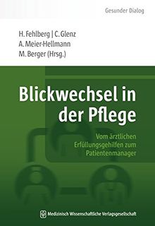 Blickwechsel in der Pflege: Vom ärztlichen Erfüllungsgehilfen zum Patientenmanager (Gesunder Dialog - Schriftenreihe der HELIOS Kliniken)