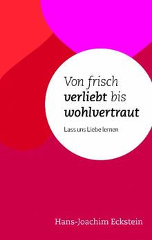 Von frisch verliebt bis wohlvertraut: Lass uns Liebe lernen