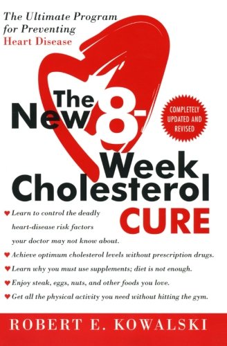 Robert E. Kowalski The New 8-Week Cholesterol Cure, The Ultimate Program For Preventing Heart Disease