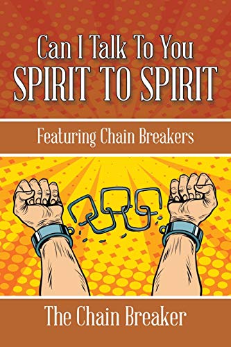 CAN I TALK TO YOU SPIRIT TO SPIRIT: Featuring Chain Breakers