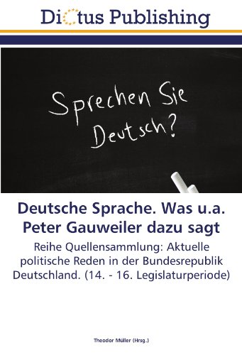 Deutsche Sprache. Was u.a. Peter Gauweiler dazu sagt: Reihe Quellensammlung: Aktuelle politische Reden in der Bundesrepublik Deutschland. (14. - 16. Legislaturperiode)