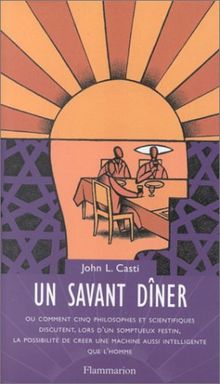 Un savant dîner ou Comment cinq philosophes et scientifiques discutent, lors d'un somptueux festin, la possibilité de créer une machine aussi intelligente que l'homme