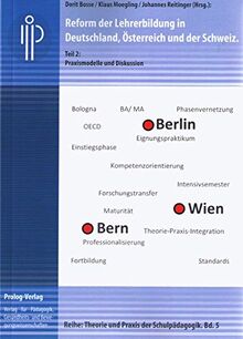 Reform der Lehrerbildung in Deutschland, Österreich und der Schweiz: Teil 2: Praxismodelle und Diskussion (Theorie und Praxis der Schulpädagogik) (prolog – Theorie und Praxis der Schulpädagogik)