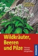 Wildkräuter, Beeren und Pilze: Erkennen, sammeln und genießen