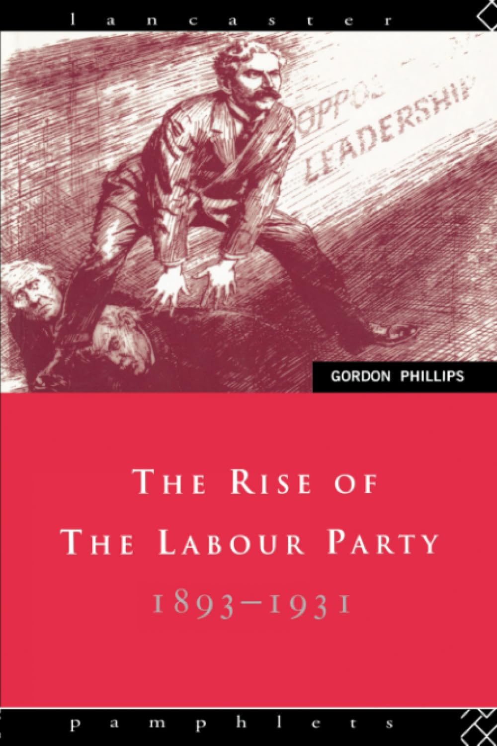 The Rise of the Labour Party 1893-1931 (Lancaster Pamphlets)