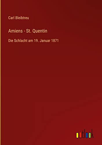 Amiens - St. Quentin: Die Schlacht am 19. Januar 1871