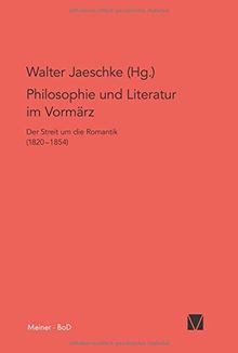 Philosophie und Literatur im Vormärz: Der Streit um die Romantik (1820-1854) (Philosophisch-Literarische Streitsachen)