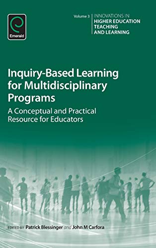 Inquiry-Based Learning for Multidisciplinary Programs: A Conceptual and Practical Resource for Educators (Innovations in Higher Education Teaching and Learning, 3, Band 3)