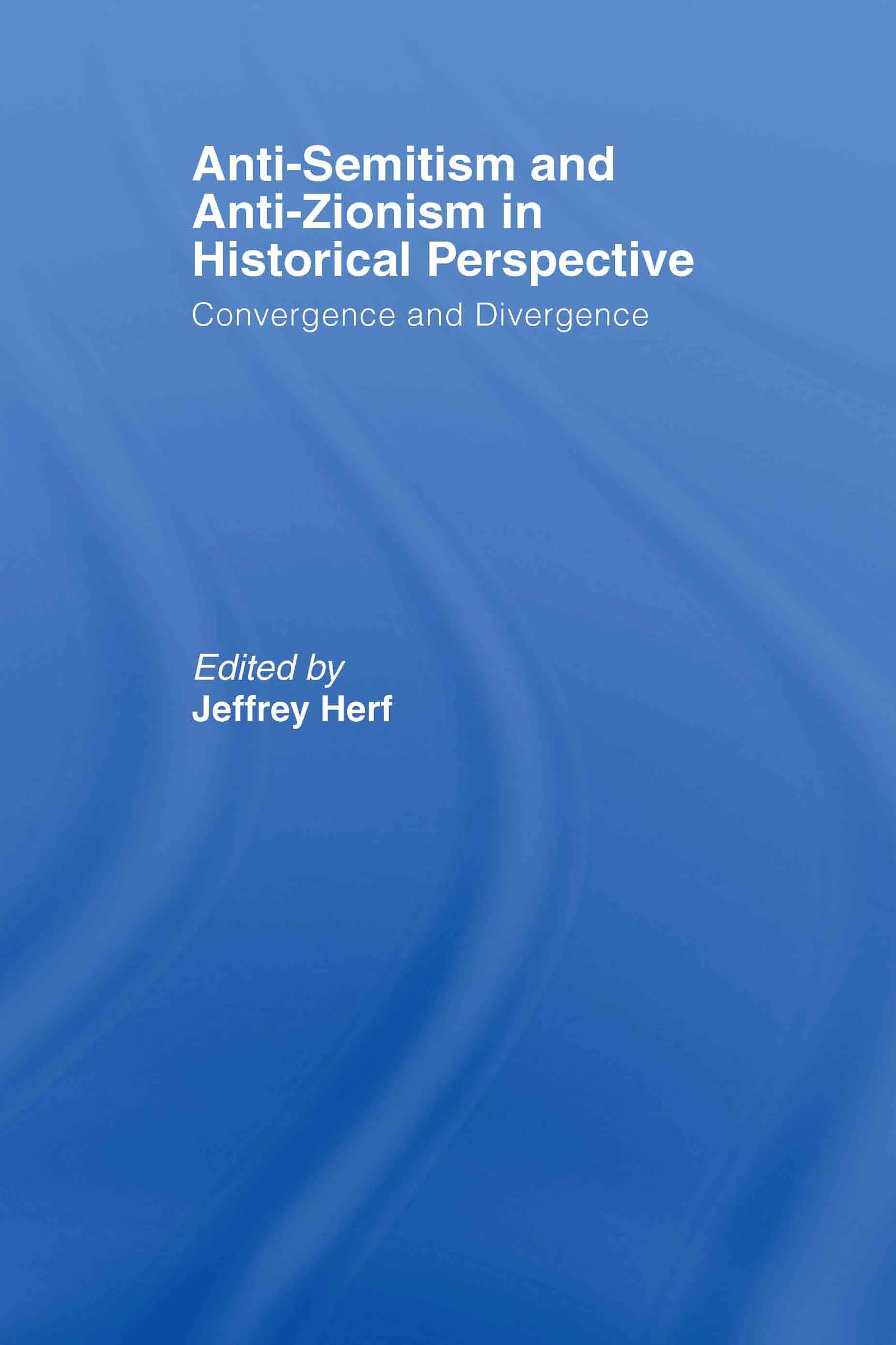 Anti-Semitism and Anti-Zionism in Historical Perspective: Convergence and Divergence