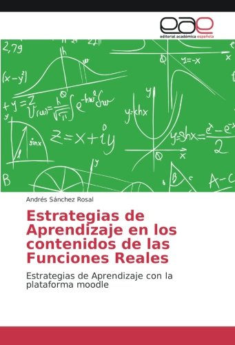 Estrategias de Aprendizaje en los contenidos de las Funciones Reales: Estrategias de Aprendizaje con la plataforma moodle