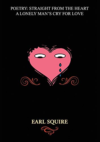 Poetry Straight from the Heart: A Lonely Man's Cry for Love