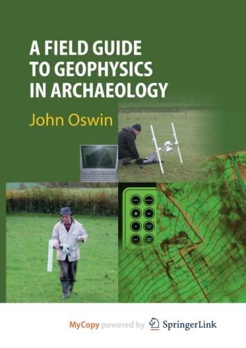 A Field Guide to Geophysics in Archaeology (Springer Praxis Books)