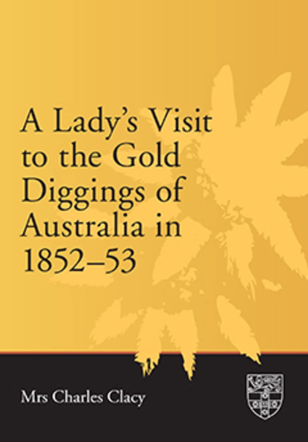 Lady's Visit to the Gold Diggings of Australia in 1852-53: Written on the Spot (SUP Classics)