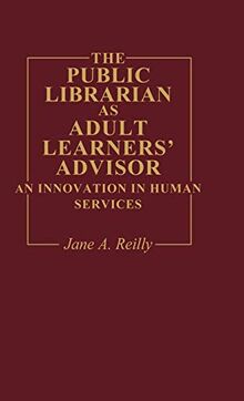 The Public Librarian as Adult Learners' Advisor: An Innovation in Human Services (Contributions in Librarianship and Information Science)