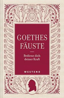 Goethes Fäuste: Bediene dich deiner Kraft