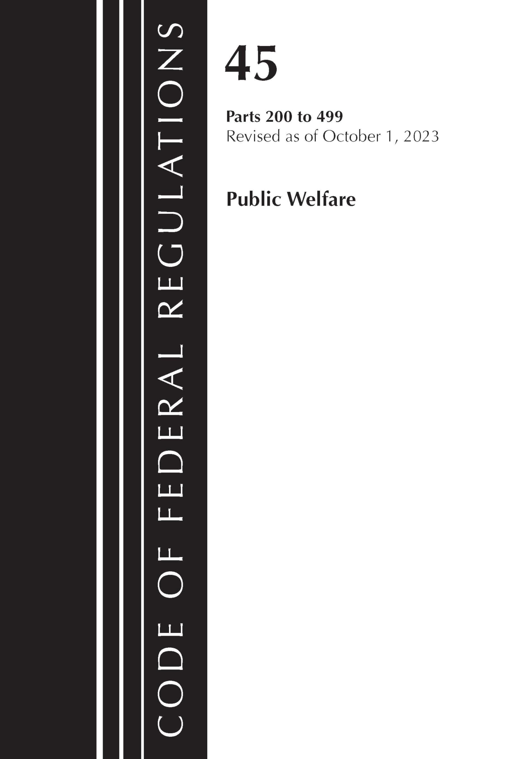 Code of Federal Regulations, TITLE 45 PUBLIC WELFARE 200-499, Revised as of October 1, 2023 (Code of Federal Regulations, Title 42 Public Health)