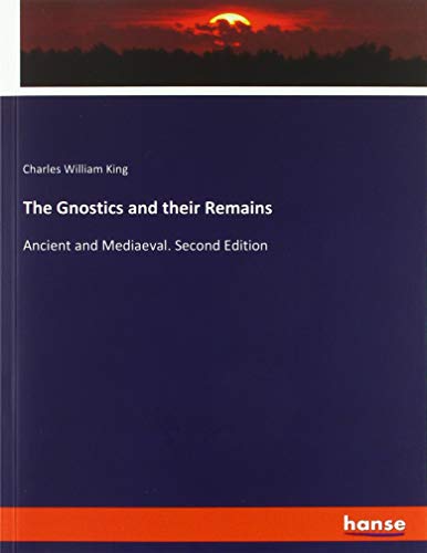 The Gnostics and their Remains: Ancient and Mediaeval. Second Edition