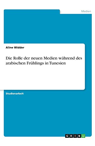 Die Rolle der neuen Medien während des arabischen Frühlings in Tunesien