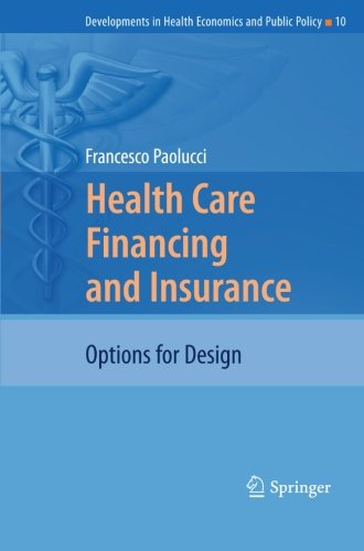 Health Care Financing and Insurance: Options for Design (Developments in Health Economics and Public Policy)