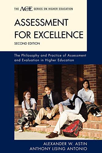 Assessment for Excellence: The Philosophy and Practice of Assessment and Evaluation in Higher Education (American Council on Education, Series on ... Evaluation in Higher Education, 2nd Edition
