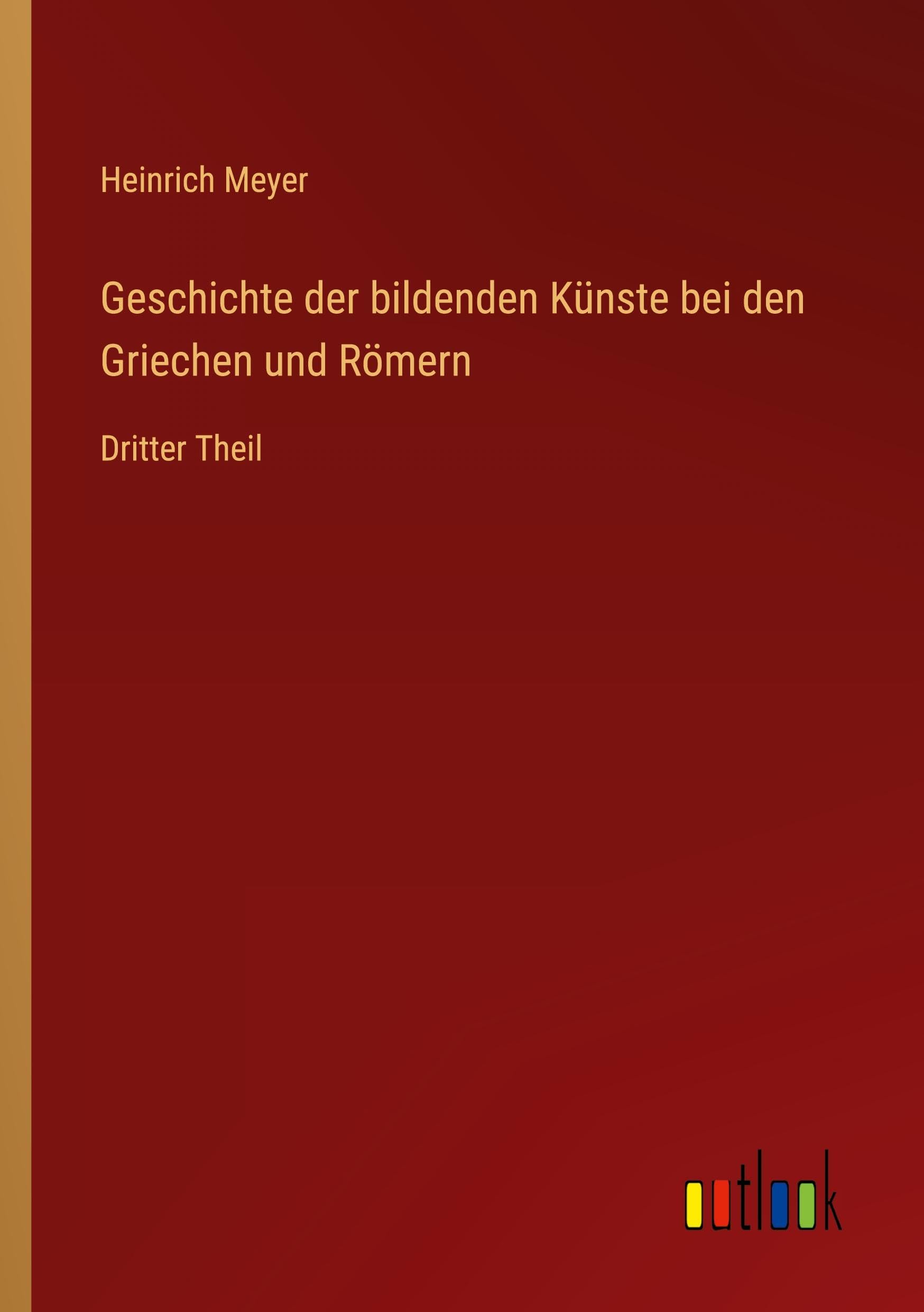 Geschichte der bildenden Künste bei den Griechen und Römern: Dritter Theil