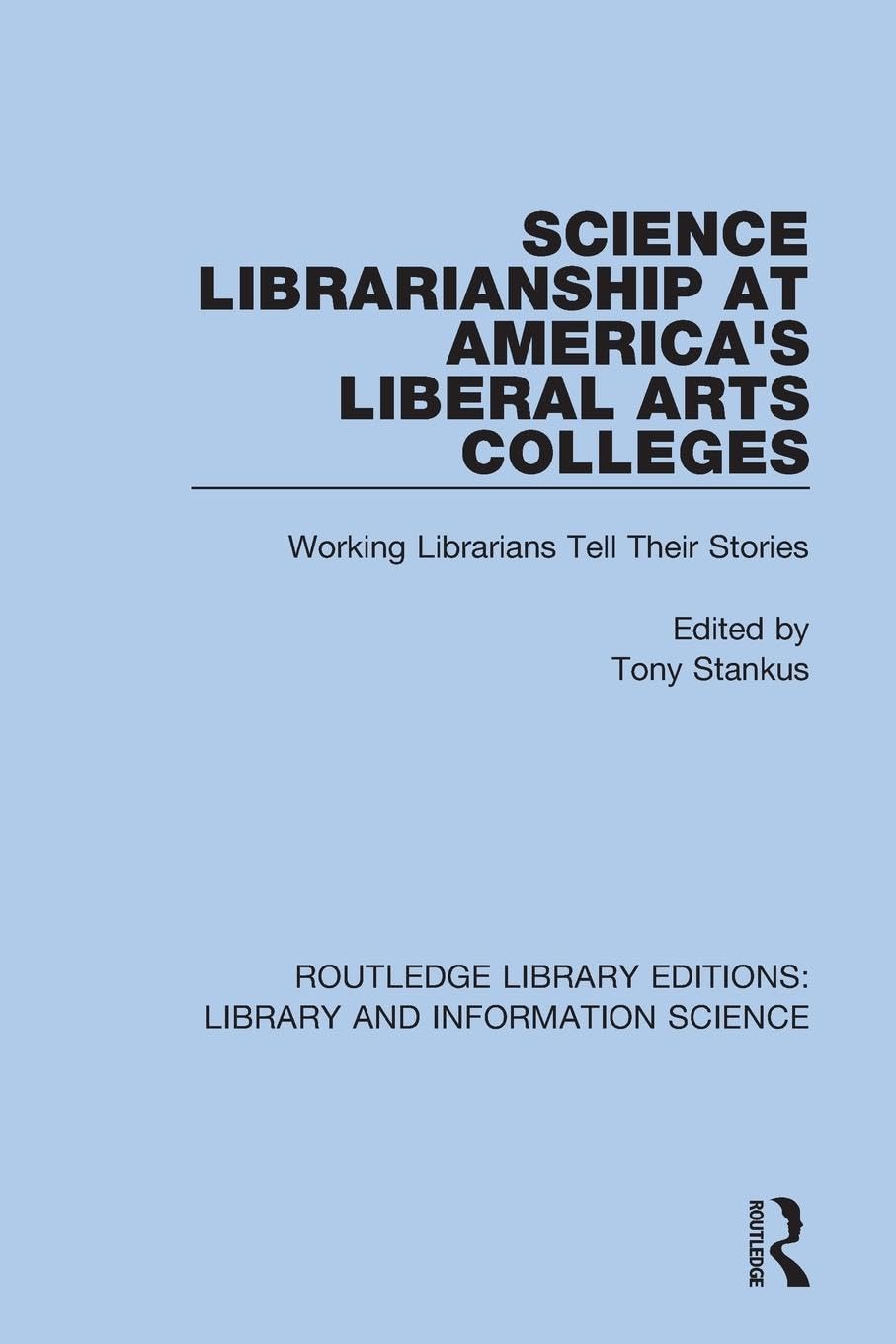 Science Librarianship at America's Liberal Arts Colleges: Working Librarians Tell Their Stories (Routledge Library Editions: Library and Information Science)