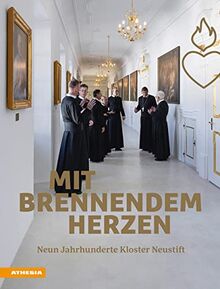 Mit brennendem Herzen: Neun Jahrhunderte Kloster Neustift