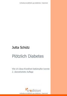 Plötzlich Diabetes: Wie ich diese Krankheit bekämpfen konnte - 2. überarbeitete Auflage