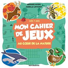 Mon cahier de jeux : au coeur de la nature : dès 7 ans