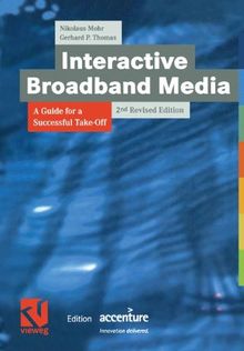 Interactive Broadband Media: A Guide for a Successful Take-Off (XEdition Accenture)