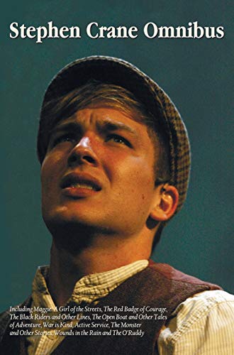 Stephen Crane Omnibus, including Maggie: A Girl of the Streets, The Red Badge of Courage, The Black Riders and Other Lines, The Open Boat and Other ... and Other Stories, Wounds in the Rain and The