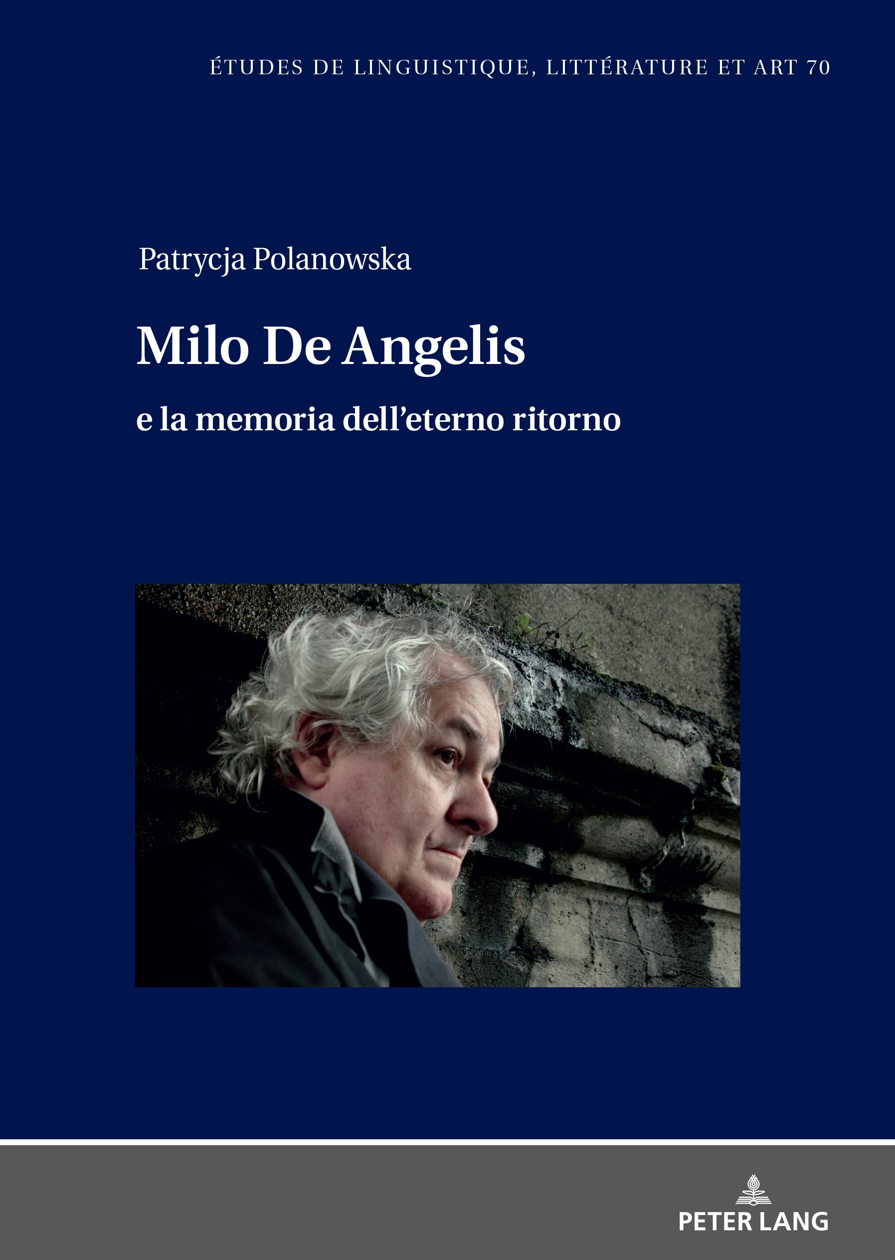 Milo De Angelis e la memoria dell'eterno ritorno (Etudes de linguistique, littérature et arts / Studi di Lingua, Letteratura e Arte, Band 70)