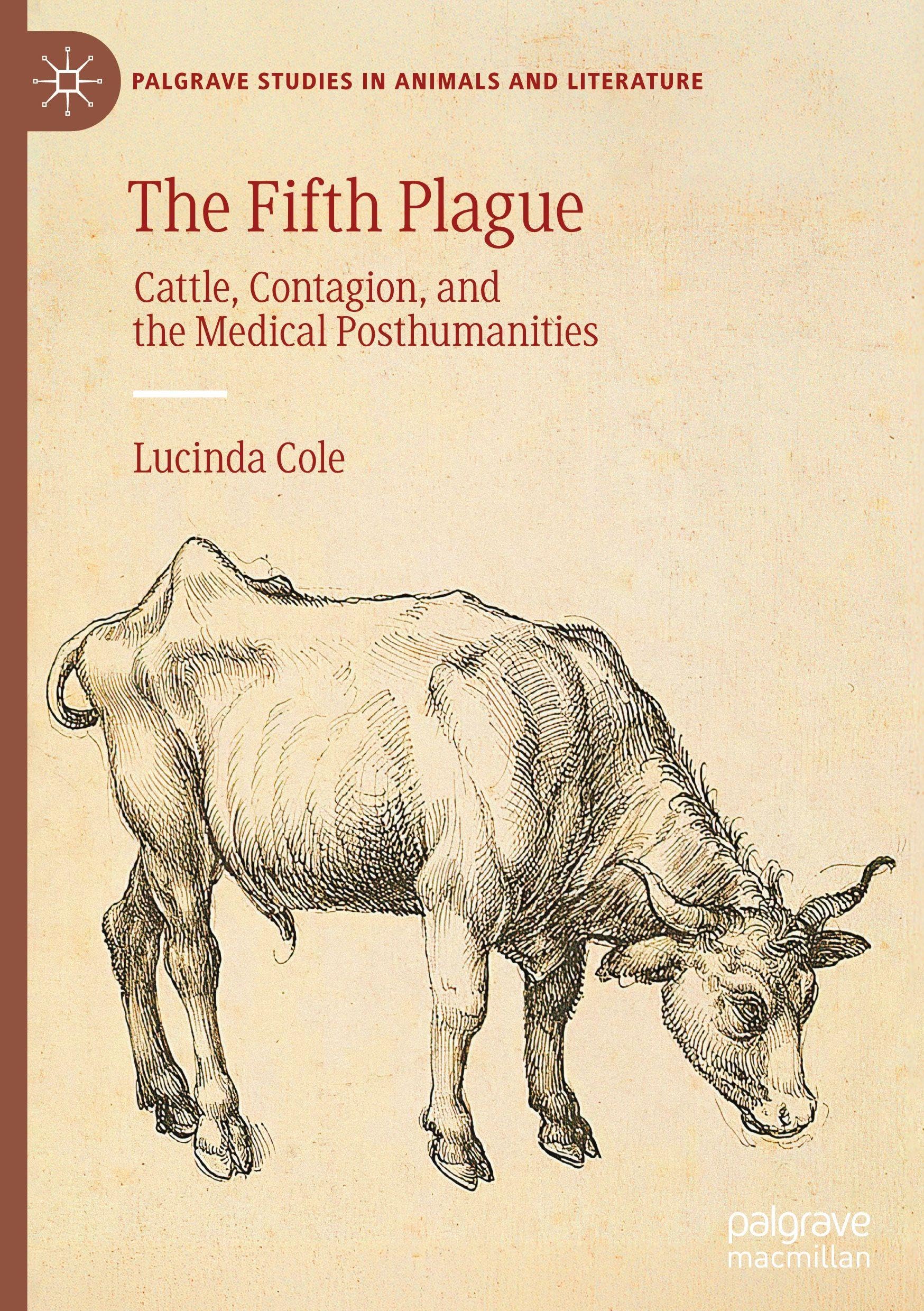 The Fifth Plague: Cattle, Contagion, and the Medical Posthumanities (Palgrave Studies in Animals and Literature)