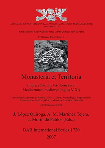 Monasteria et Territoria: Elites, edilicia y territorio en el Mediterráneo medieval (siglos V-XI) (British Archaeological Reports, Band 1720)