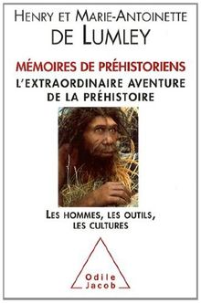 Mémoires de préhistoriens : l'extraordinaire aventure de la préhistoire : les hommes, les outils, les cultures
