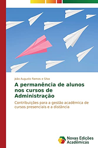 A permanência de alunos nos cursos de Administração: Contribuições para a gestão acadêmica de cursos presenciais e a distância