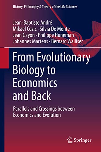 From Evolutionary Biology to Economics and Back: Parallels and Crossings between Economics and Evolution (History, Philosophy and Theory of the Life Sciences, 28, Band 28)