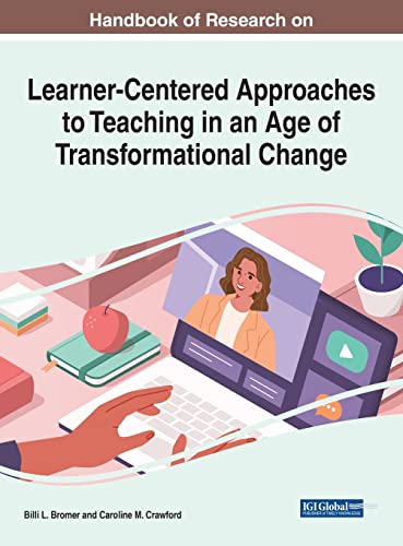 Handbook of Research on Learner-Centered Approaches to Teaching in an Age of Transformational Change (Advances in Educational Technologies and Instructional Design)