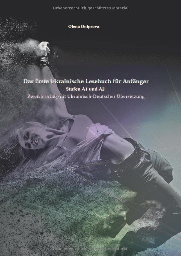 Das Erste Ukrainische Lesebuch für Anfänger: Stufen A1 und A2 Zweisprachig mit Ukrainisch-deutscher Übersetzung (Gestufte Ukrainische Lesebücher)