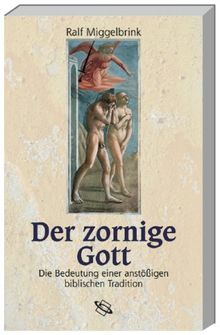 Der zornige Gott: Die Bedeutung einer anstößigen biblischen Tradition