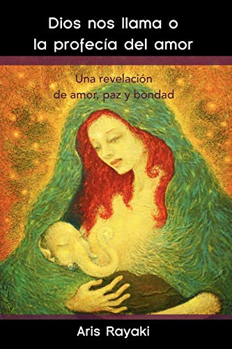 Dios nos llama o la profecía del amor: Una revelación de amor, paz y bondad: Una Revelacion de Amor, Paz y Bondad