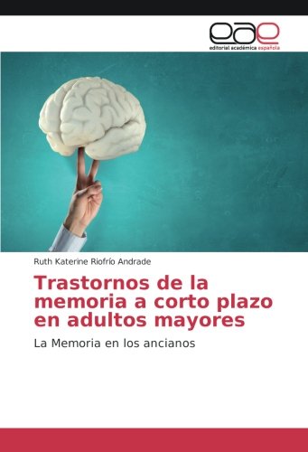 Trastornos de la memoria a corto plazo en adultos mayores: La Memoria en los ancianos