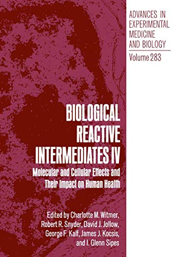 Biological Reactive Intermediates IV: Molecular and Cellular Effects and Their Impact on Human Health (Advances in Experimental Medicine and Biology, 283, Band 283)