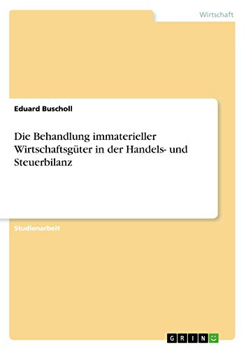 Die Behandlung immaterieller Wirtschaftsgüter in der Handels- und Steuerbilanz