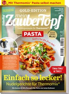 Mein Zaubertopf Gold Edition 3/21 - "Pasta" mit dem Thermomix® TM5® TM31 TM6: die Größten Nudel - Hits: Nudel-Hits, One-Pot-Pasta, Lasagne, Gratins, Soßen und Pesto