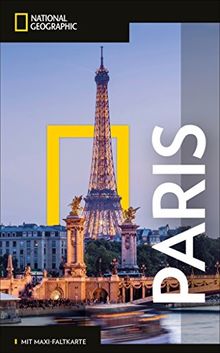 National Geographic Reiseführer Paris: Reisen nach Paris mit Karte, Geheimtipps und allen Sehenswürdigkeiten wie Quartier Latin, St. Germain, Champ ... Montmarte und Montparnasse. (NG_Traveller)